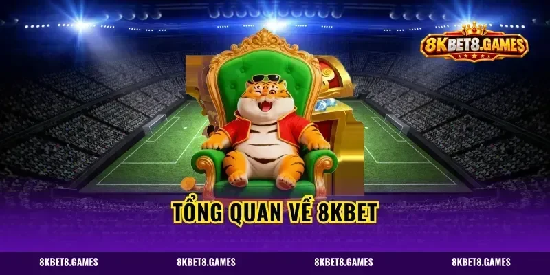 Tổng quan về 8KBET