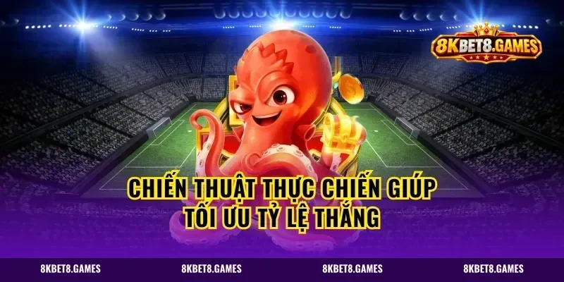 Chiến thuật thực chiến giúp tối ưu tỷ lệ thắng