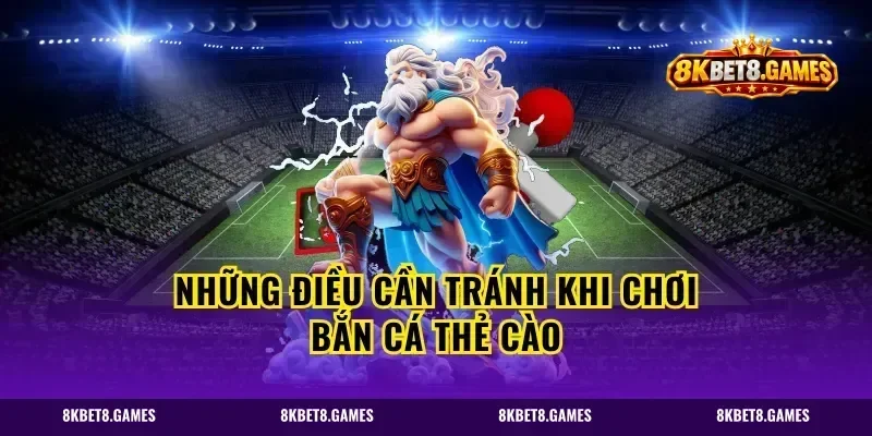 Những điều cần tránh khi chơi bắn cá thẻ cào