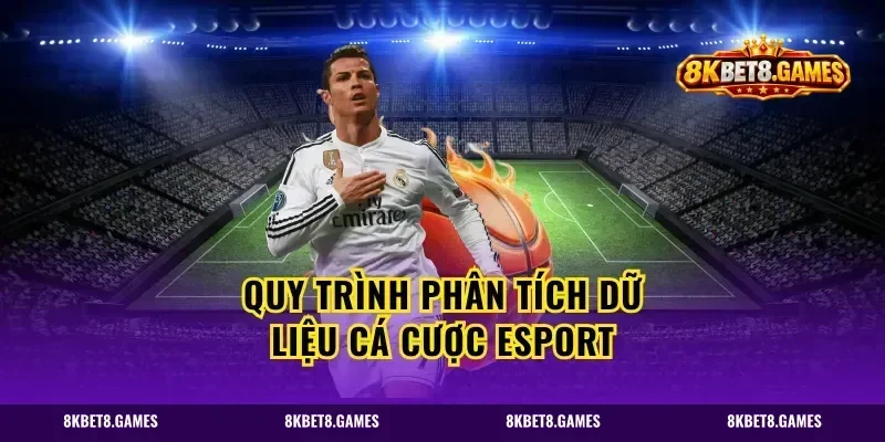 Quy trình phân tích dữ liệu cá cược esport