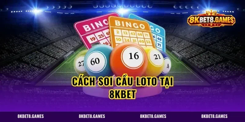 Cách Soi Cầu Loto Tại 8kbet