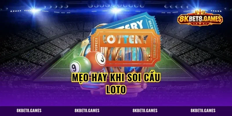 Mẹo Hay Khi Soi Cầu Loto