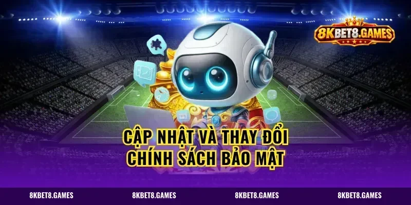 Cập nhật và thay đổi chính sách bảo mật