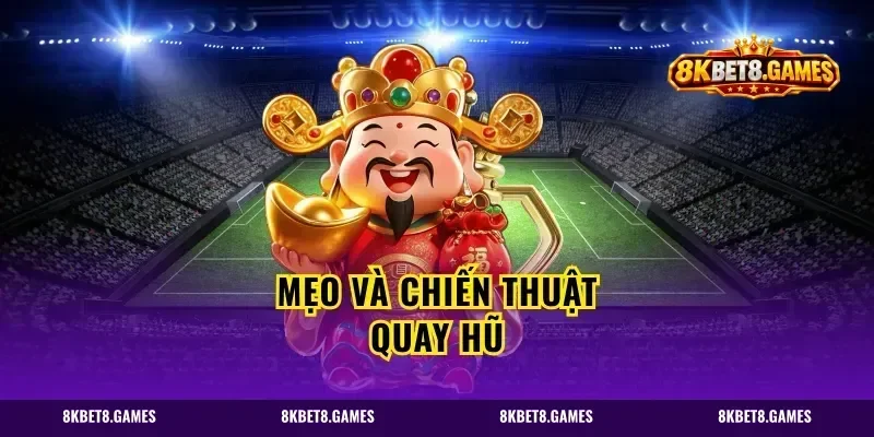 Mẹo và chiến thuật quay hũ