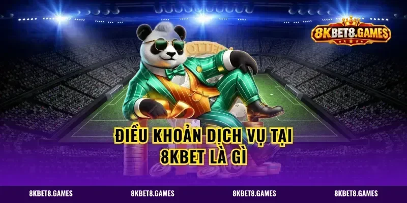 Điều Khoản Dịch Vụ Tại 8kbet Là Gì
