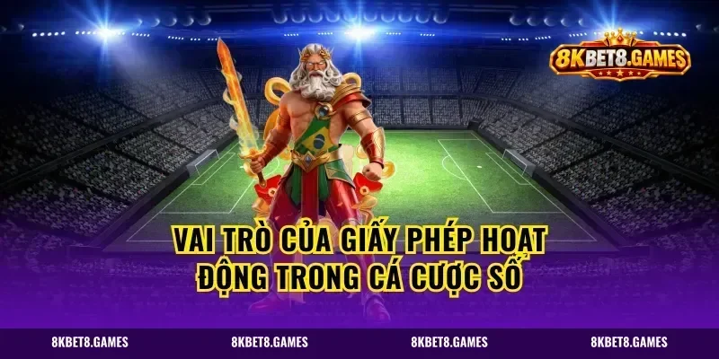 Vai trò của giấy phép hoạt động trong cá cược số