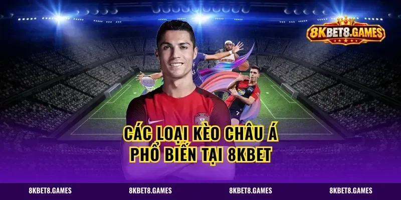 Các loại kèo châu Á phổ biến tại 8kbet