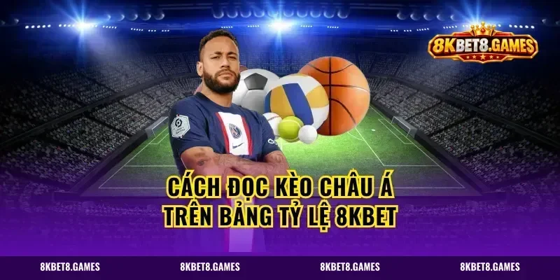 Cách đọc kèo châu Á trên bảng tỷ lệ 8kbet