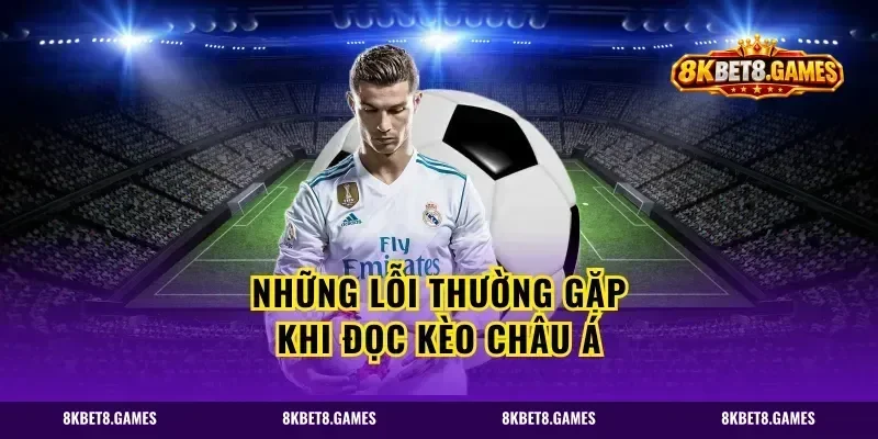 Những lỗi thường gặp khi đọc kèo châu Á
