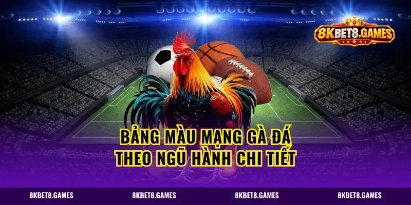 Bảng màu mạng gà đá theo ngũ hành chi tiết