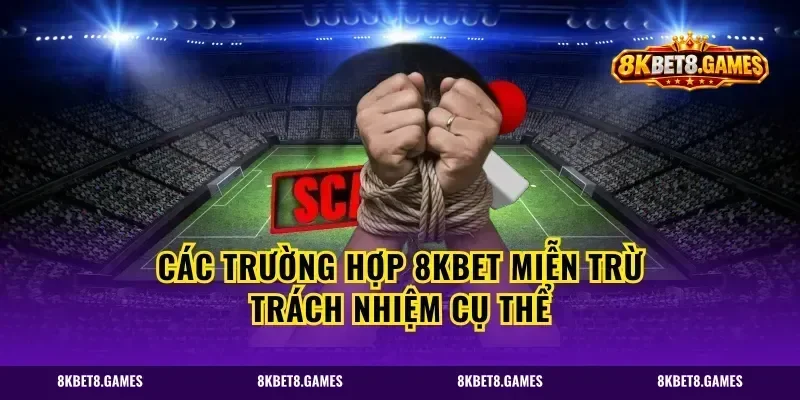 Các trường hợp 8kbet miễn trừ trách nhiệm cụ thể