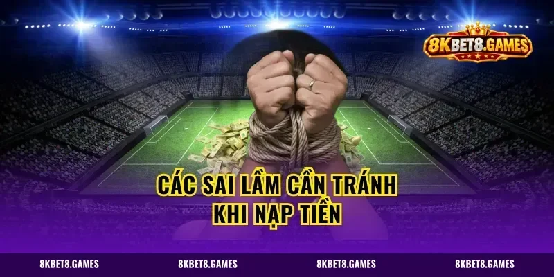 Các sai lầm cần tránh khi nạp tiền