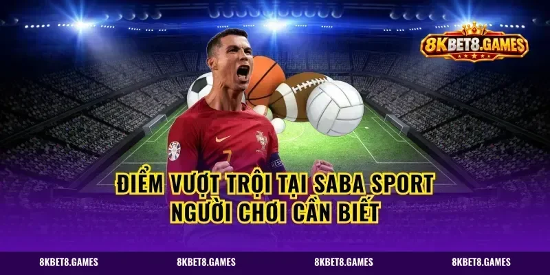 Điểm vượt trội tại Saba sport người chơi cần biết