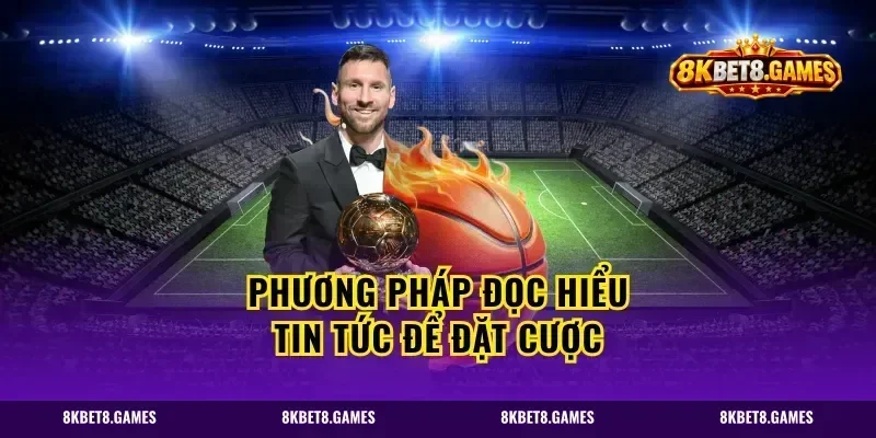 Phương pháp đọc hiểu tin tức để đặt cược